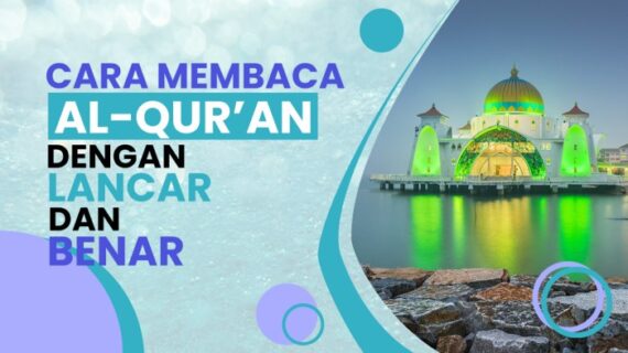 Membaca Al-Quran Dengan Benar Dan Lancar